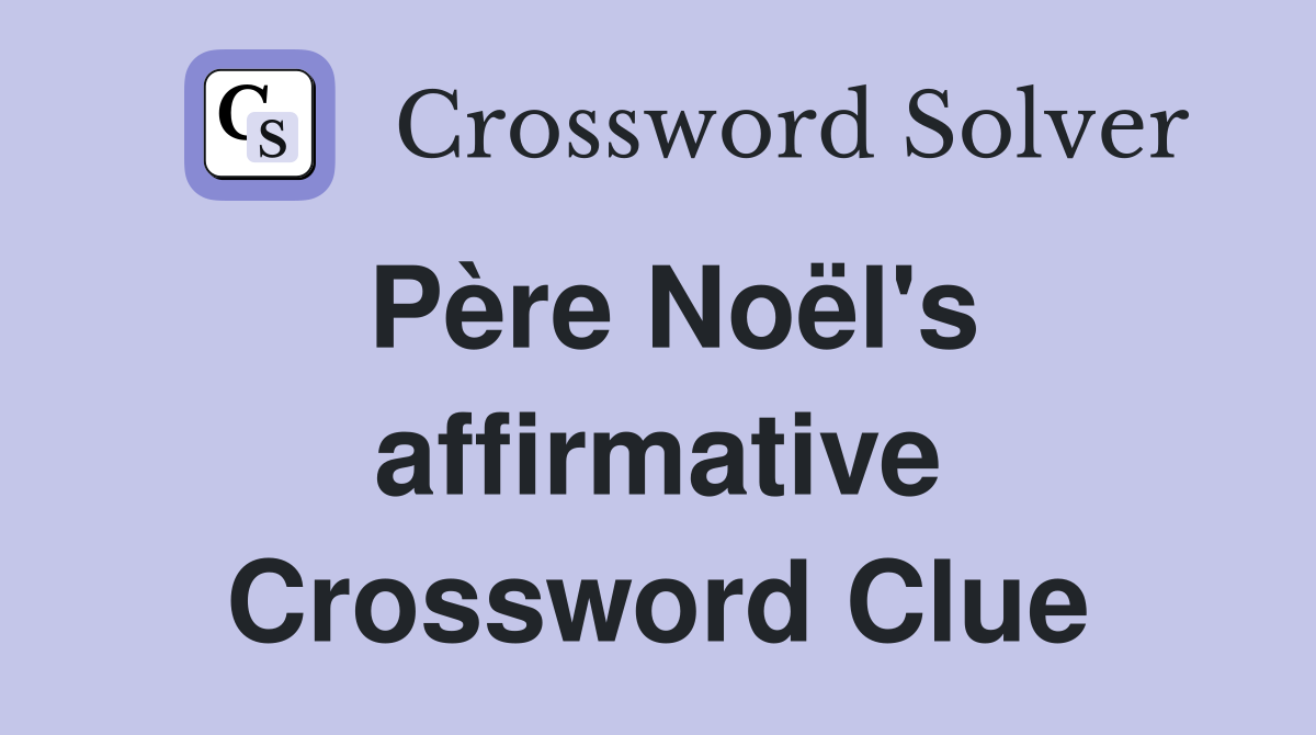 Père Noël's affirmative Crossword Clue
