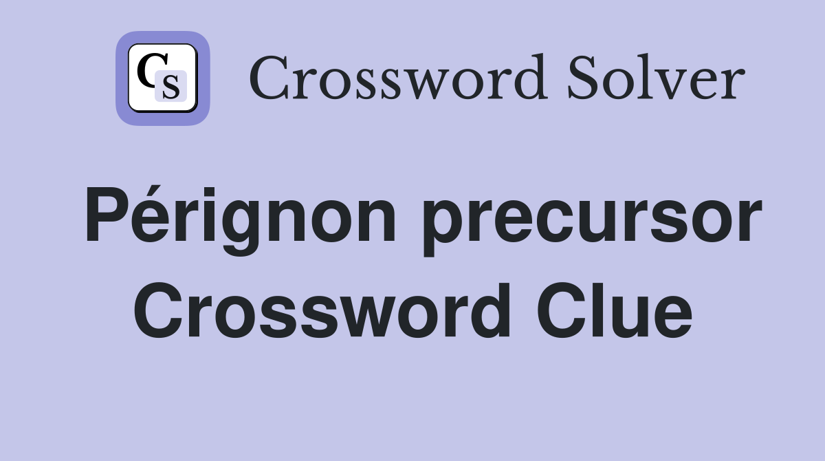 Pérignon precursor Crossword Clue