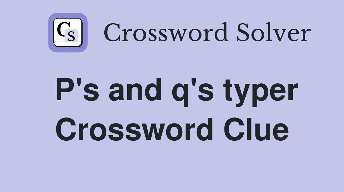 P's and q's typer Crossword Clue