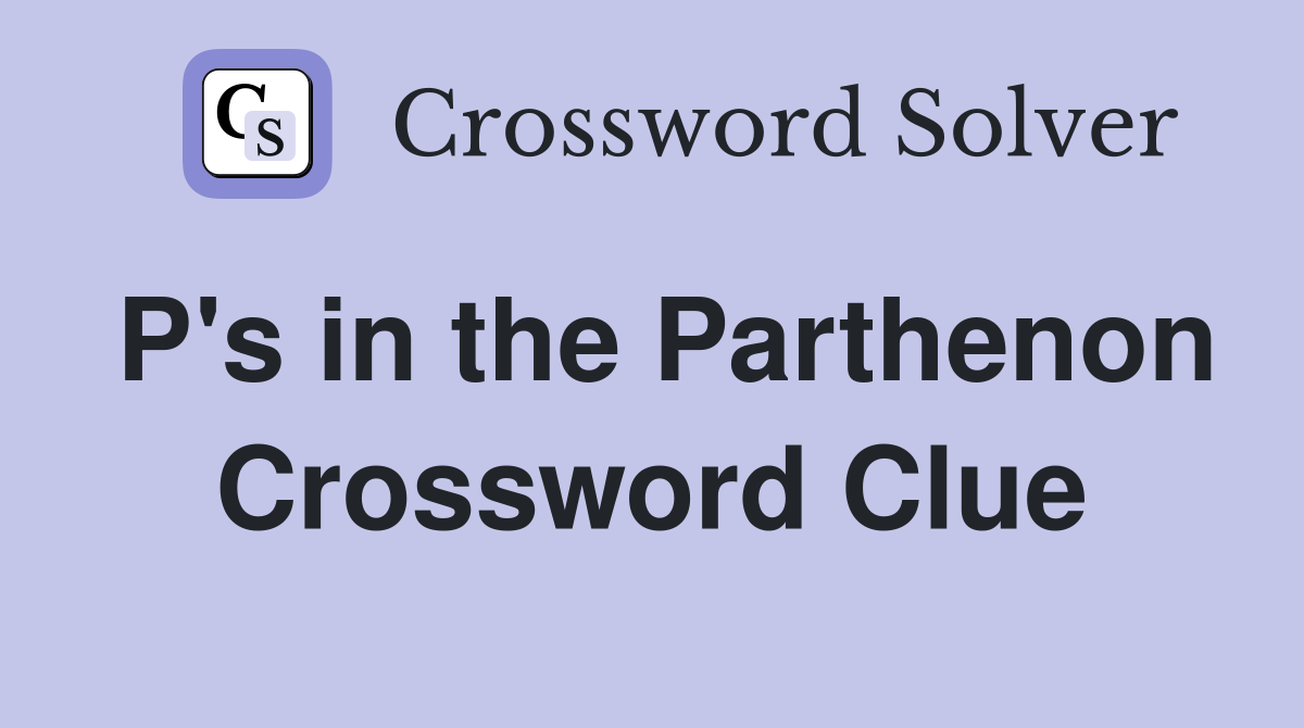 P's in the Parthenon Crossword Clue