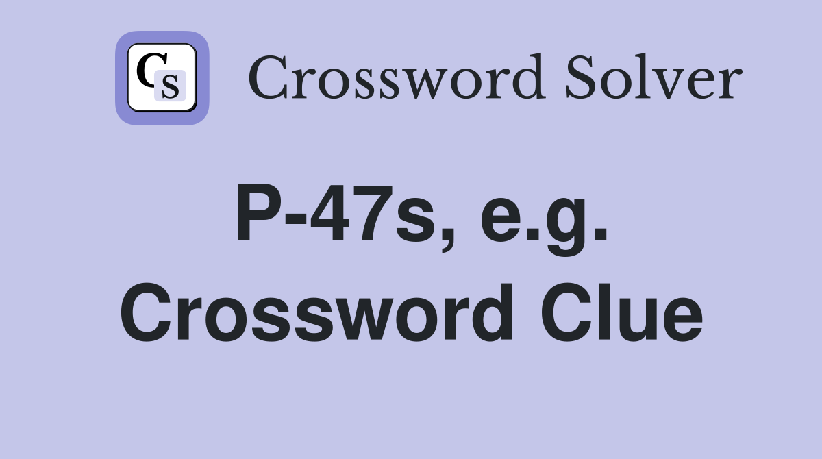 P-47s, e.g. Crossword Clue