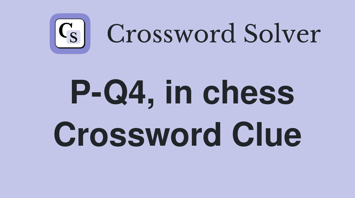 P-Q4, in chess Crossword Clue