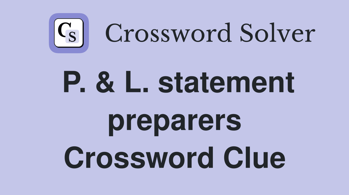 P. & L. statement preparers Crossword Clue