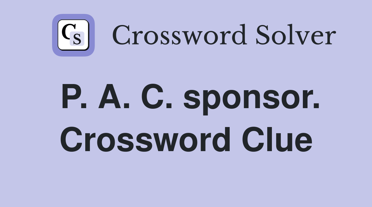 P. A. C. sponsor. Crossword Clue