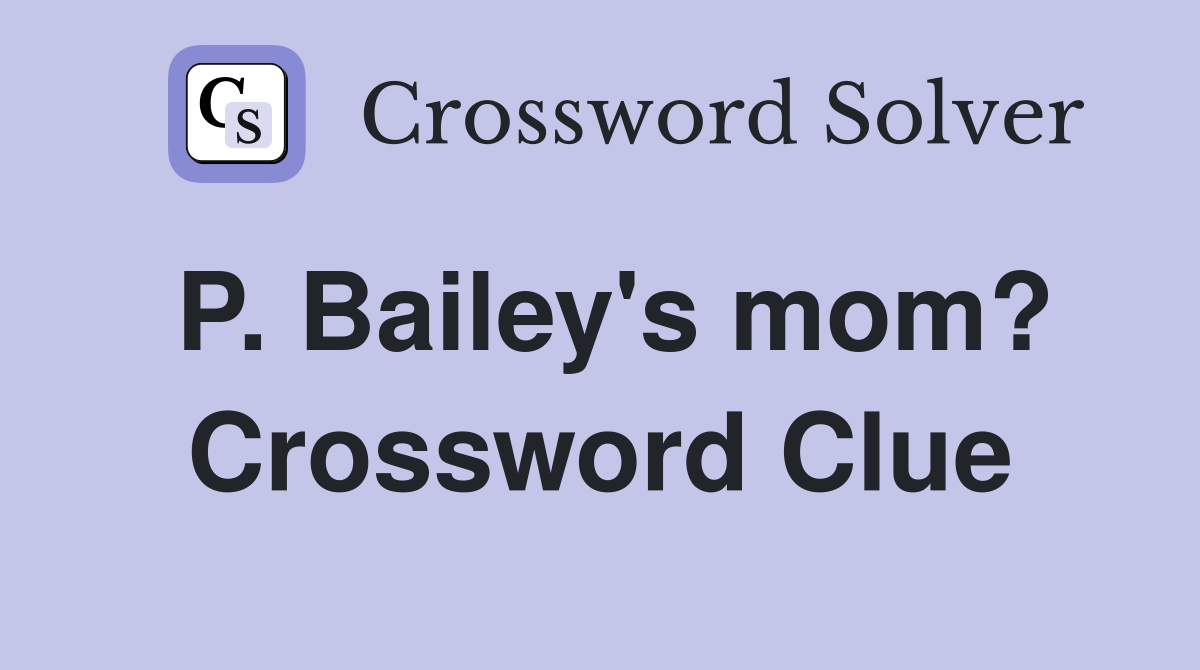 P. Bailey's mom? Crossword Clue