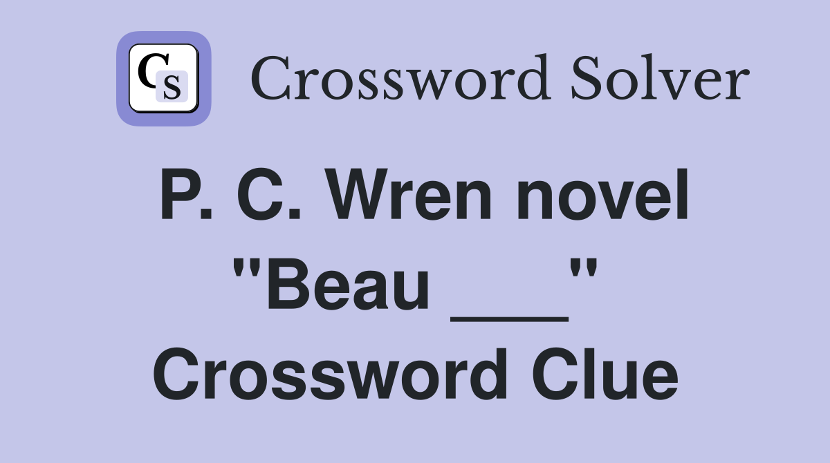 P. C. Wren novel "Beau ___" Crossword Clue