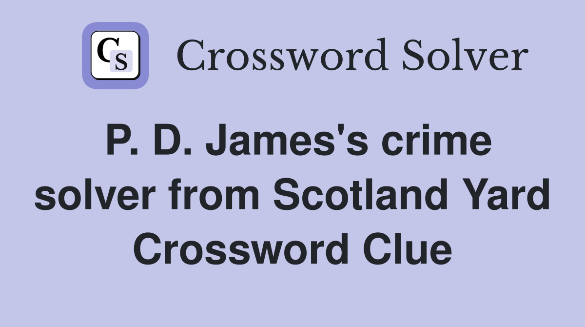 P. D. James's crime solver from Scotland Yard Crossword Clue