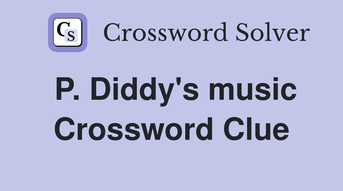 P. Diddy's music Crossword Clue