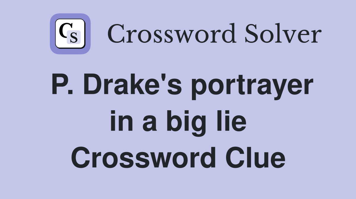 P. Drake's portrayer in a big lie Crossword Clue