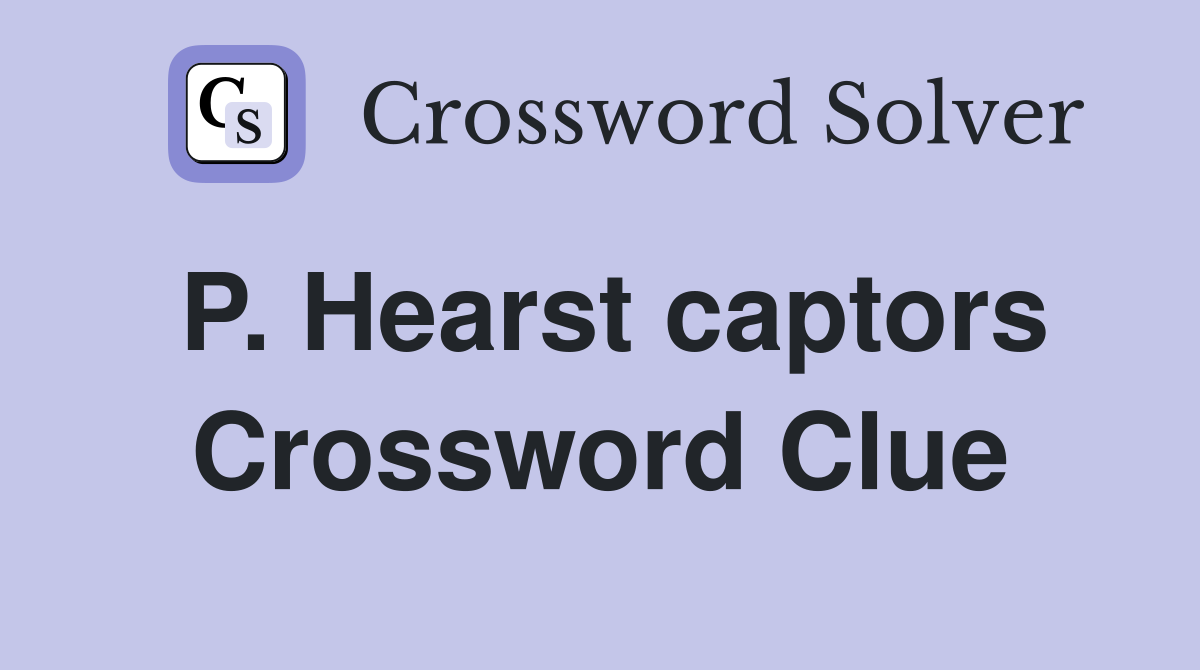 P. Hearst captors Crossword Clue