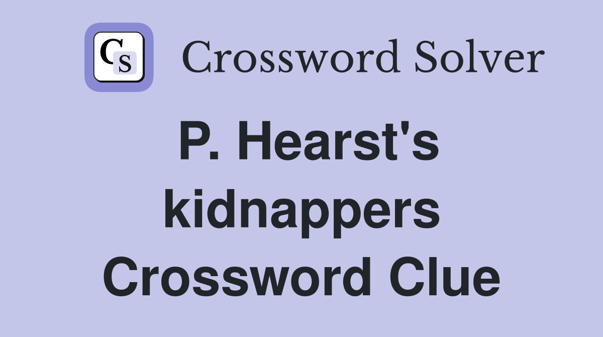 P. Hearst's kidnappers Crossword Clue