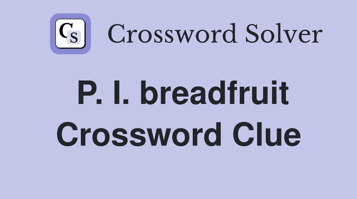 P. I. breadfruit Crossword Clue