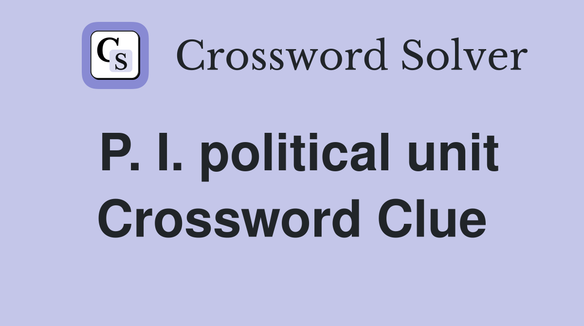 P. I. political unit Crossword Clue