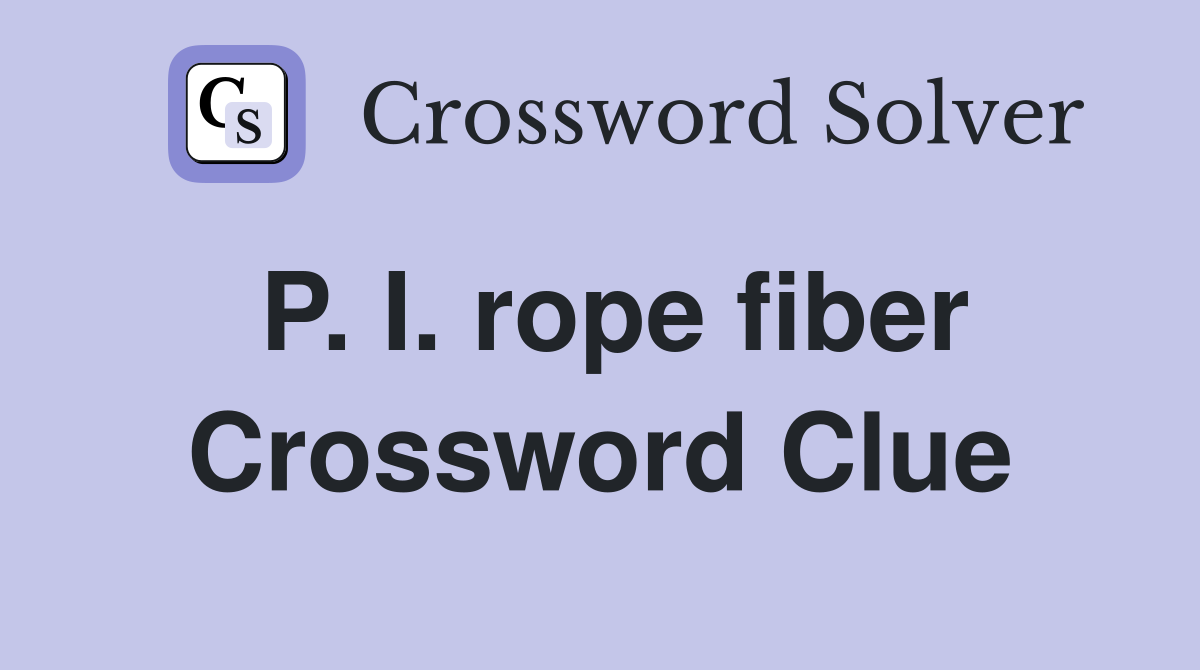 P. I. rope fiber Crossword Clue