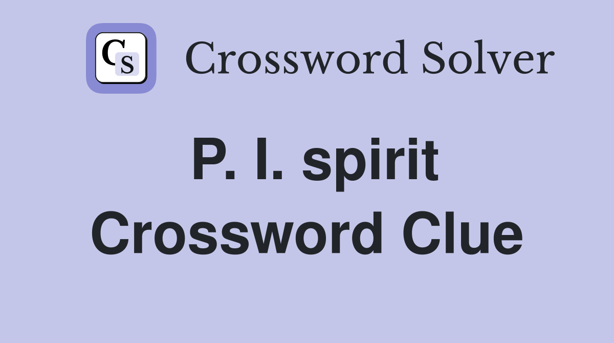 P. I. spirit Crossword Clue