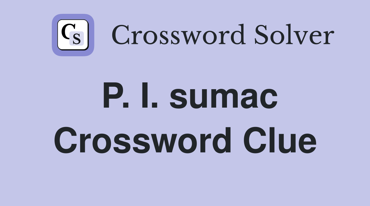 P. I. sumac Crossword Clue