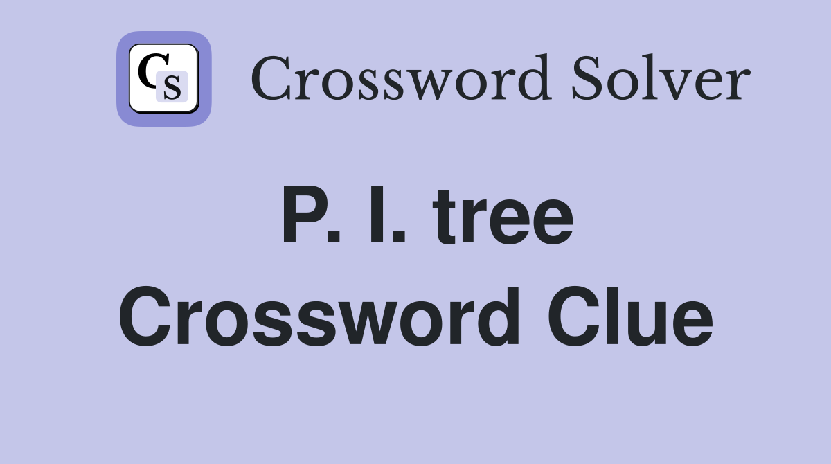 P. I. tree Crossword Clue