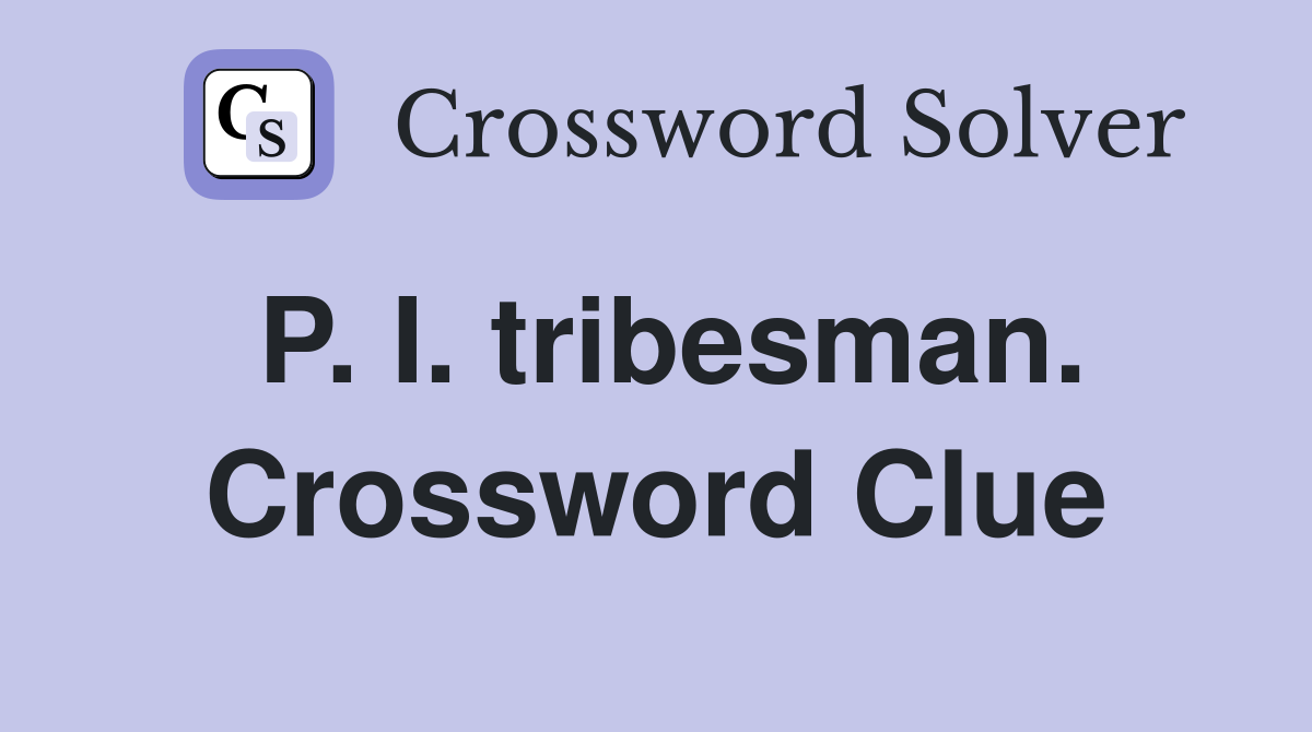 P. I. tribesman. Crossword Clue