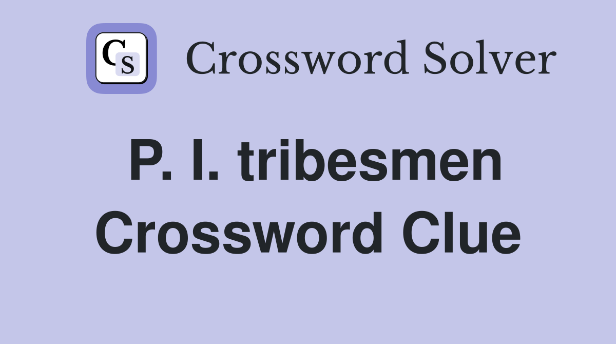 P. I. tribesmen Crossword Clue