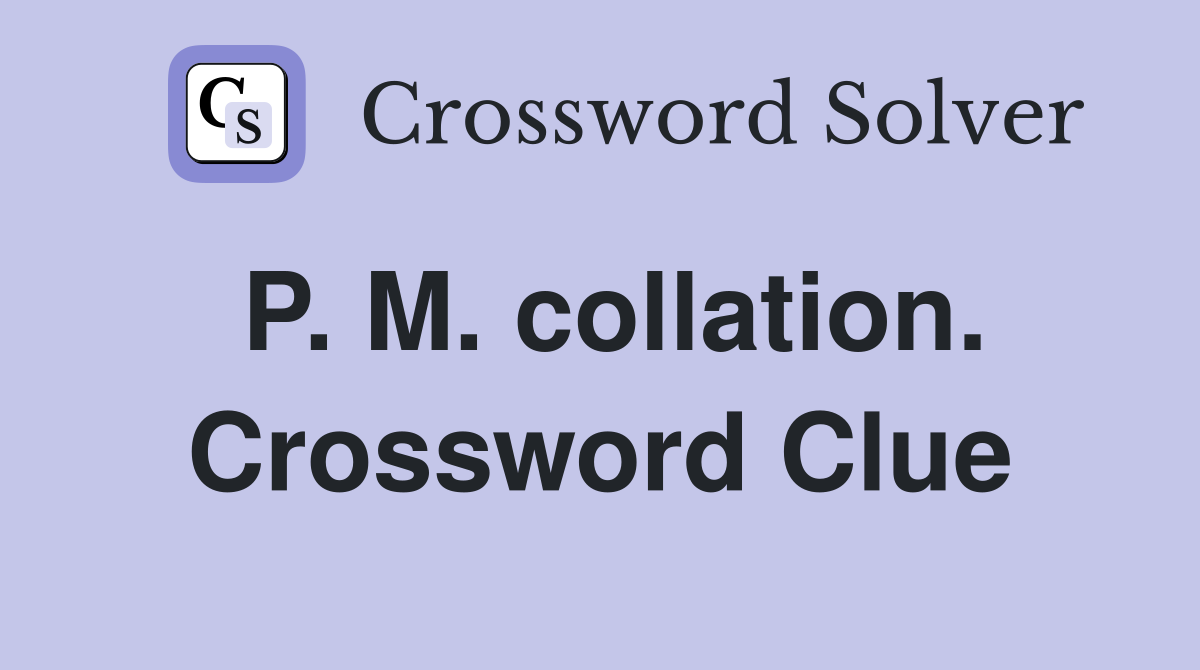 P. M. collation. Crossword Clue