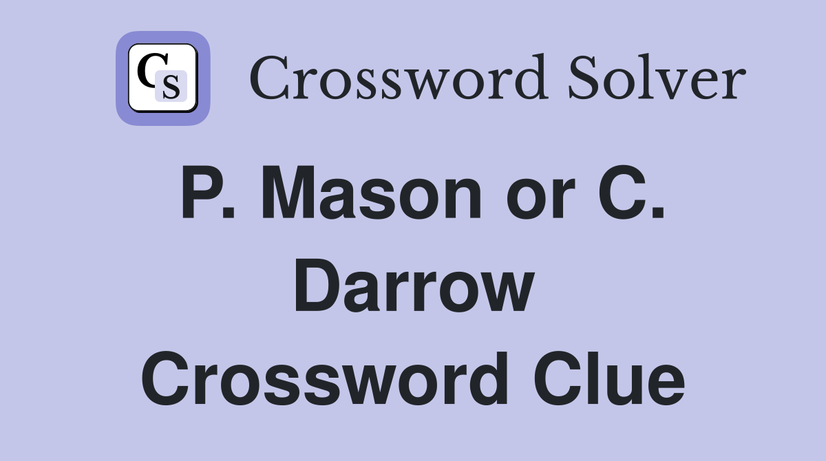 P. Mason or C. Darrow Crossword Clue