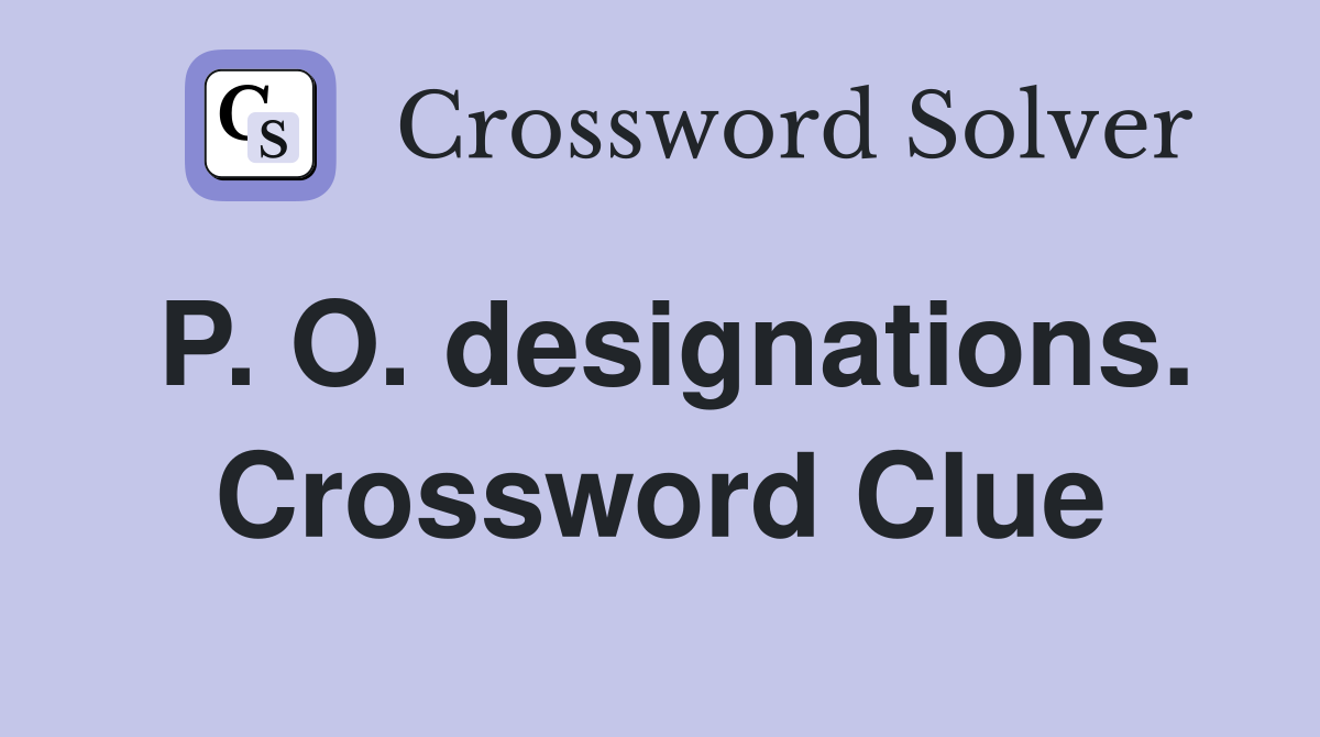 P. O. designations. Crossword Clue