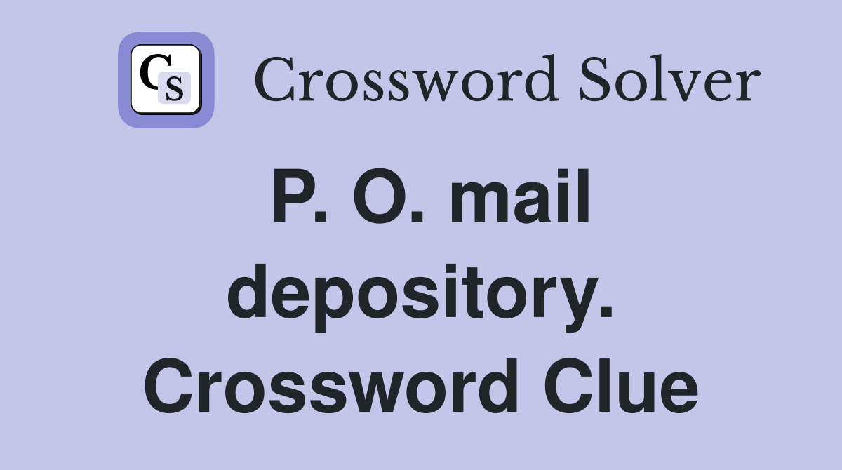 P. O. mail depository. Crossword Clue