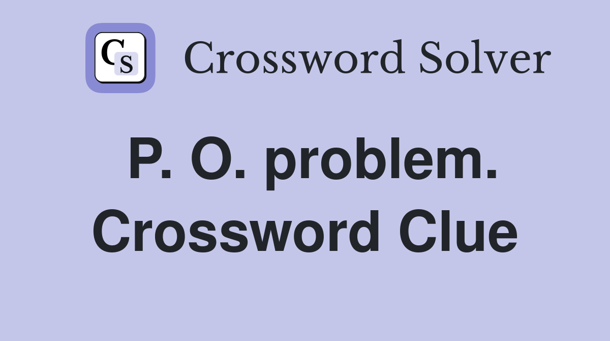 P. O. problem. Crossword Clue