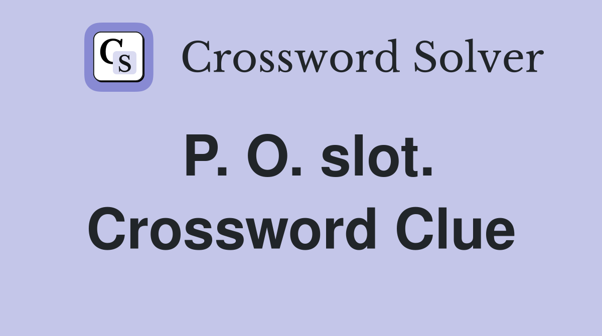 P. O. slot. Crossword Clue