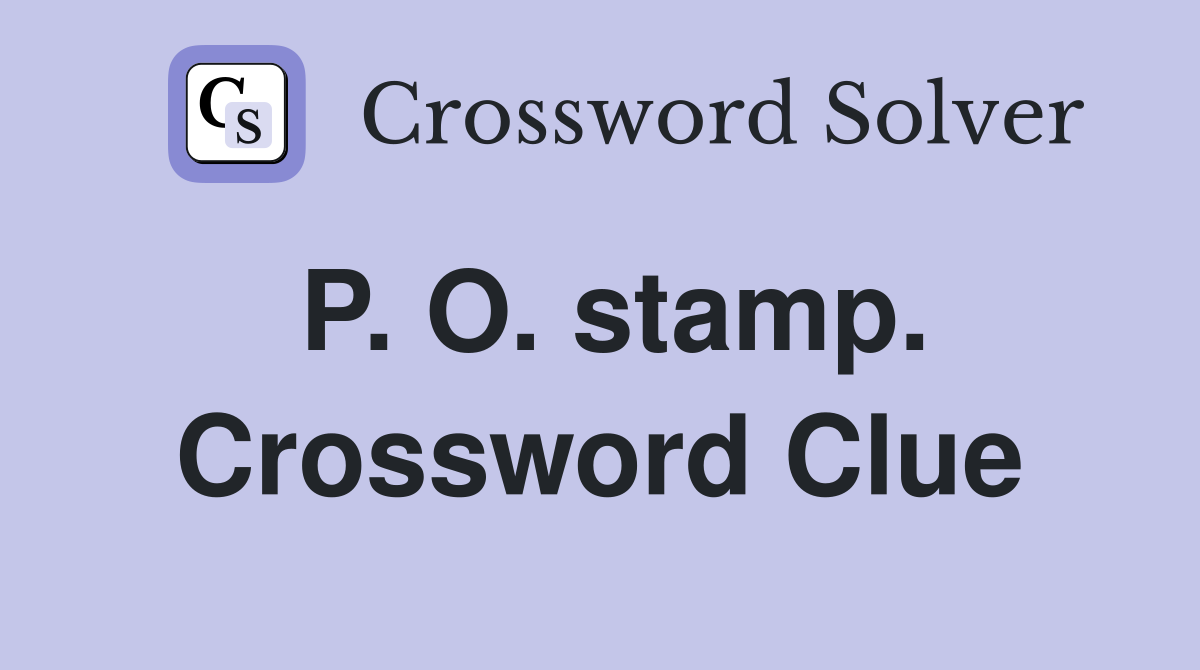 P. O. stamp. Crossword Clue