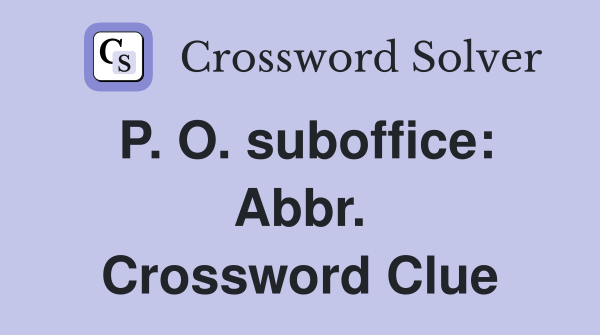 P. O. suboffice: Abbr. Crossword Clue