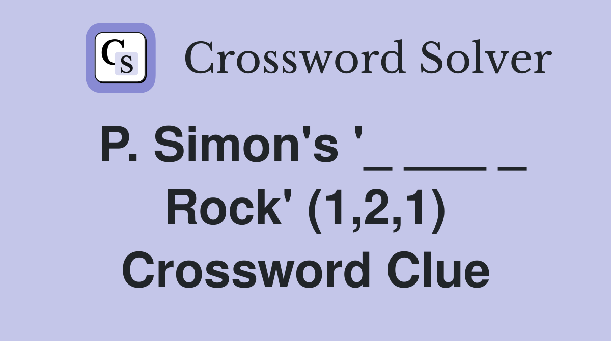 P. Simon's '_ ___ _ Rock' (1,2,1) Crossword Clue