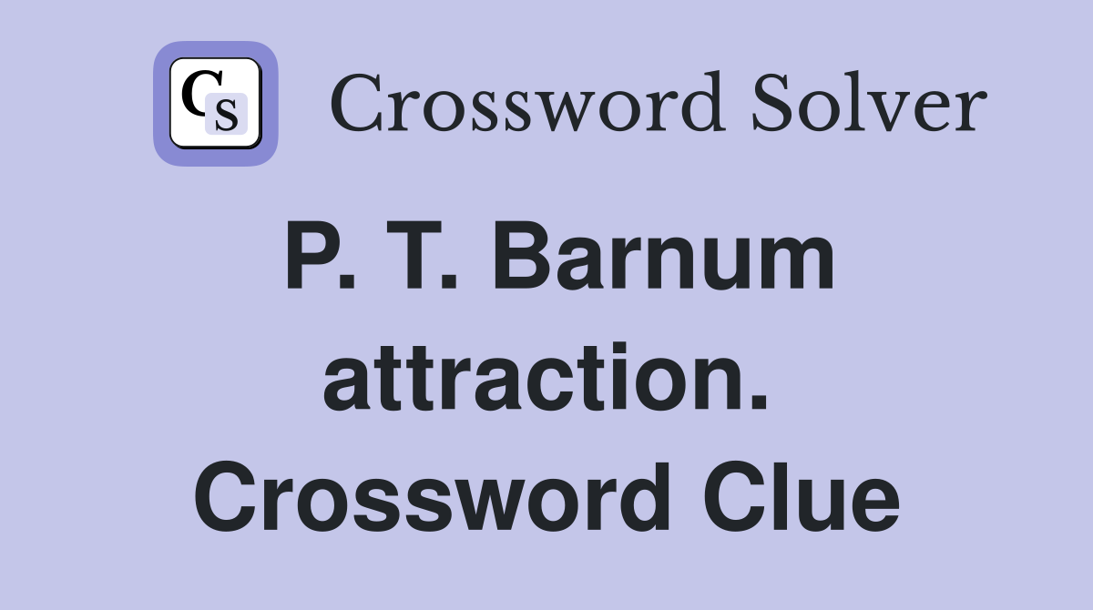 P. T. Barnum attraction. Crossword Clue