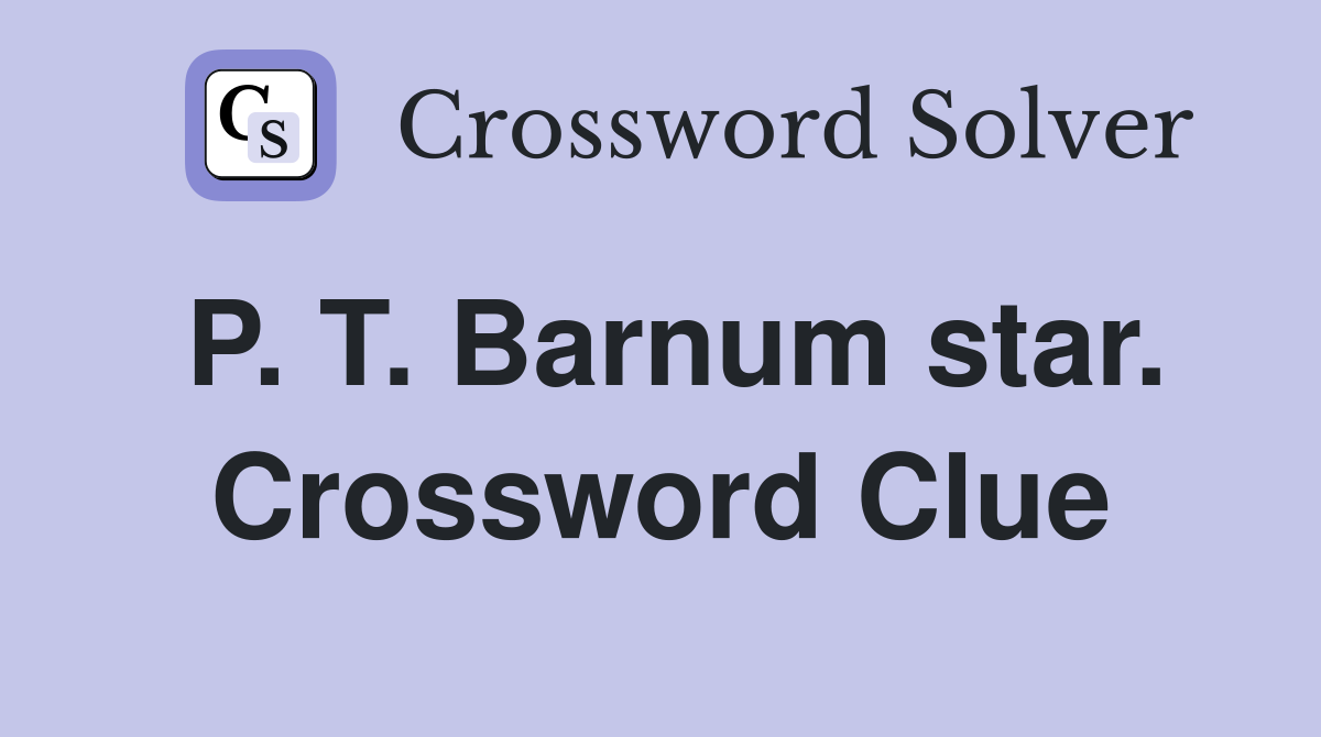 P. T. Barnum star. Crossword Clue