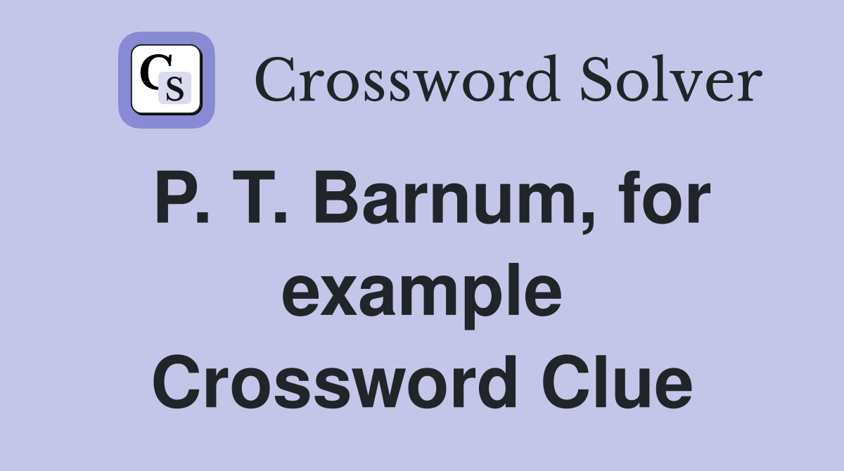 P. T. Barnum, for example Crossword Clue