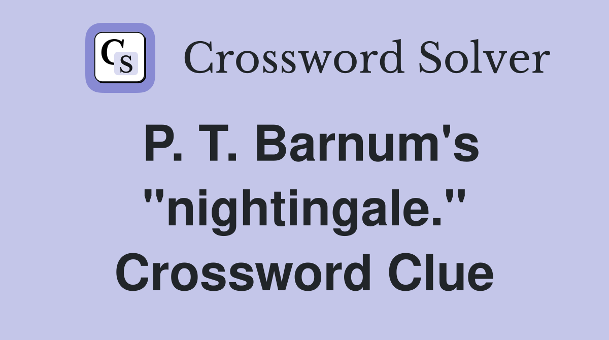 P. T. Barnum's "nightingale." Crossword Clue