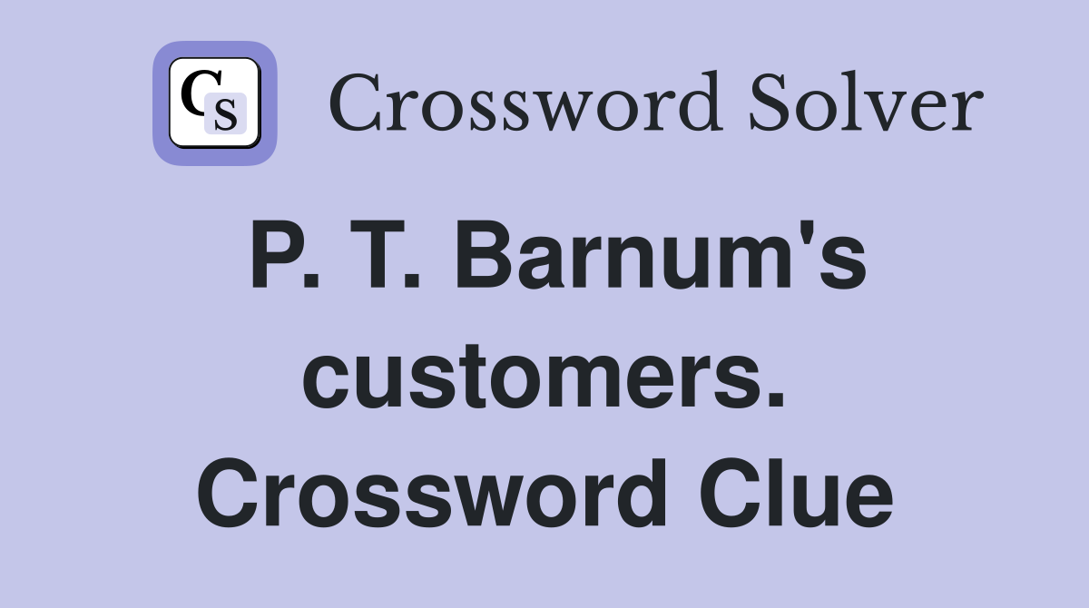 P. T. Barnum's customers. Crossword Clue