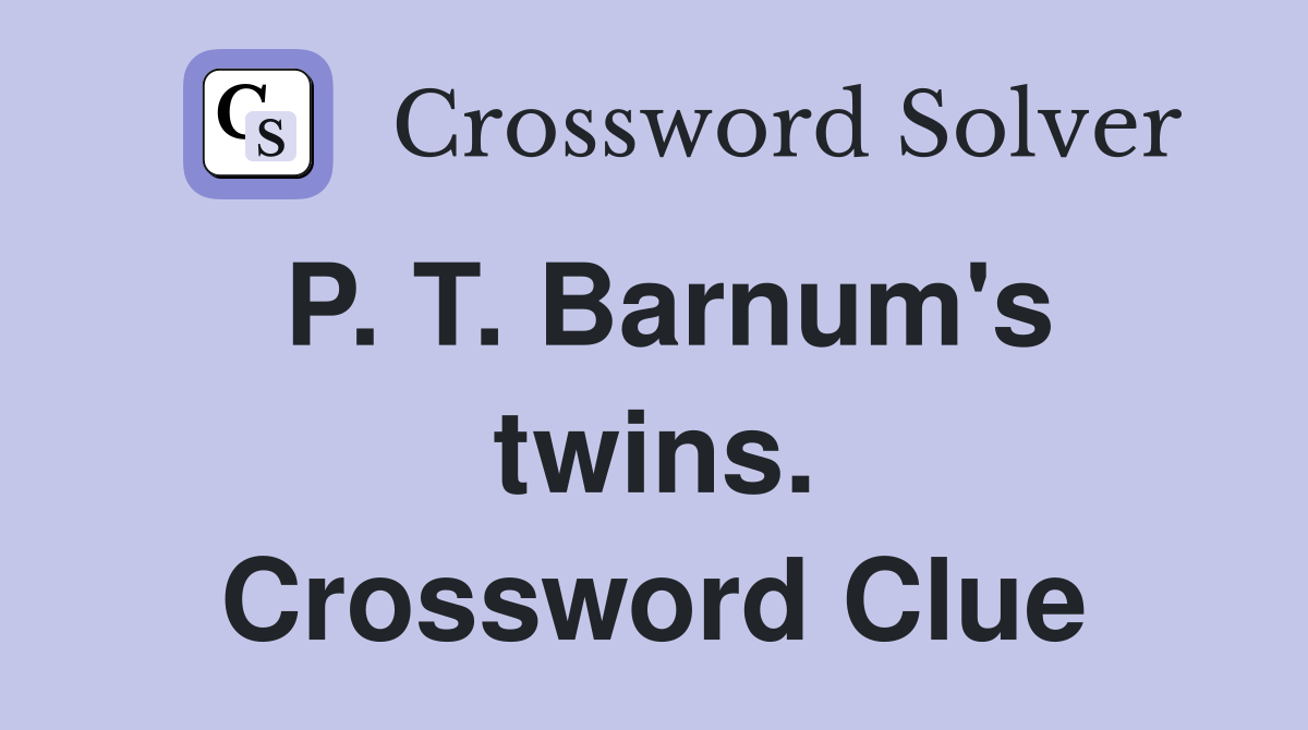 P. T. Barnum's twins. Crossword Clue