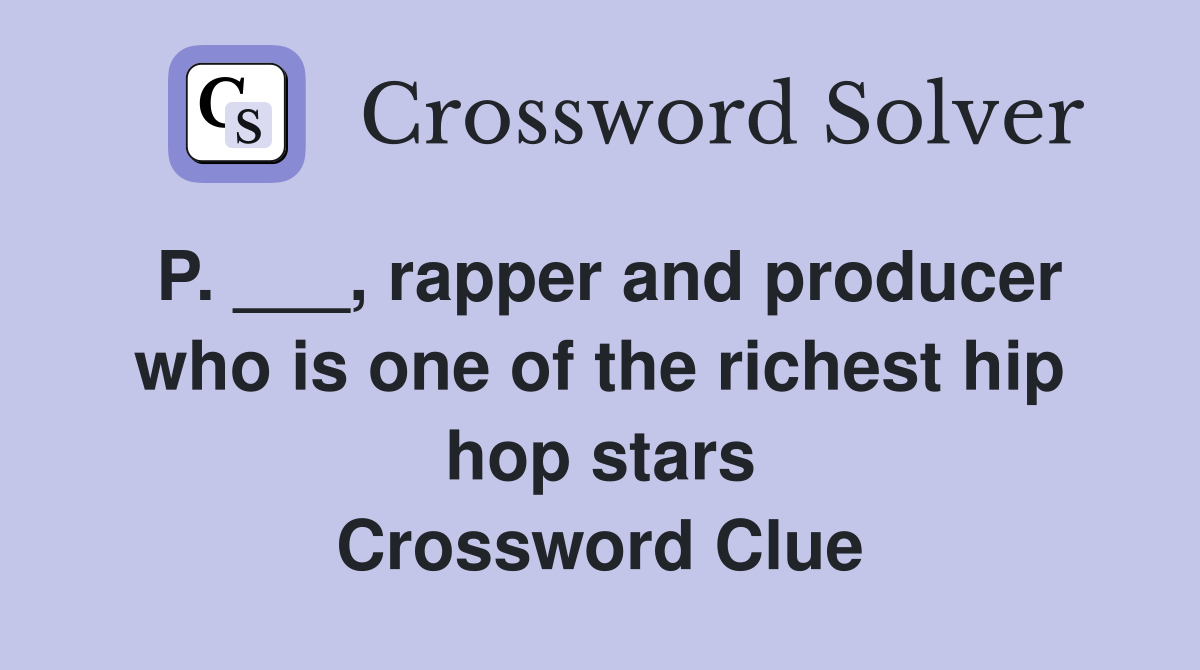 P. ___, rapper and producer who is one of the richest hip hop stars Crossword Clue