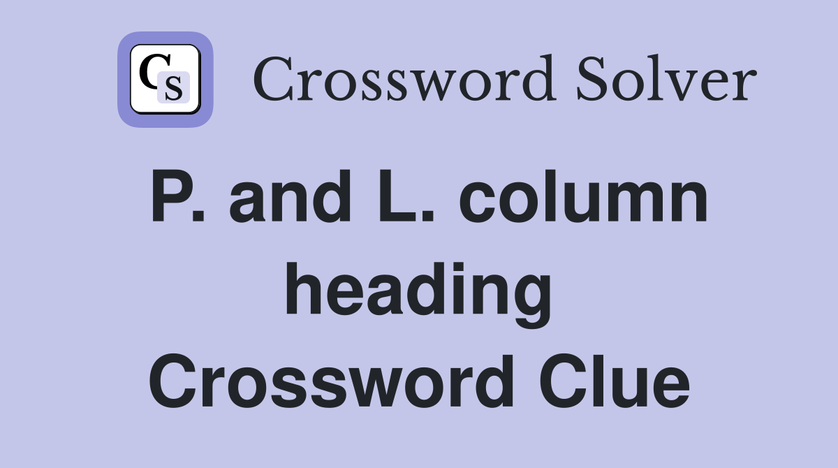 P. and L. column heading Crossword Clue