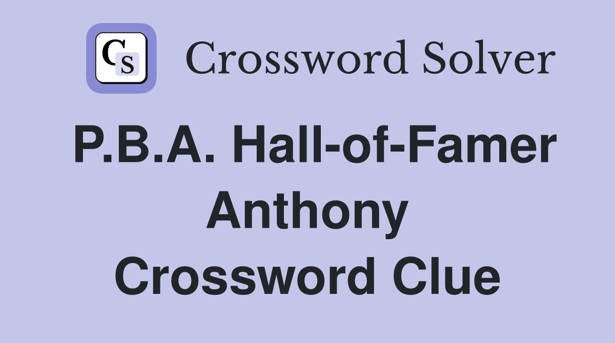 P.B.A. Hall-of-Famer Anthony Crossword Clue
