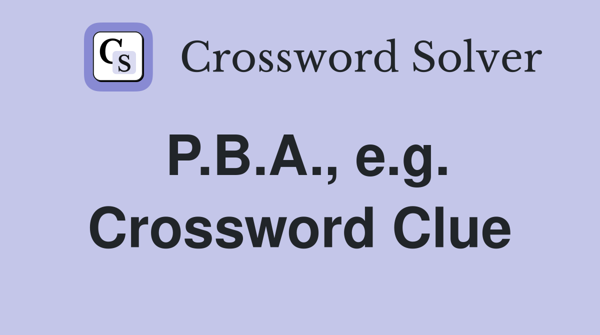 P.B.A., e.g. Crossword Clue