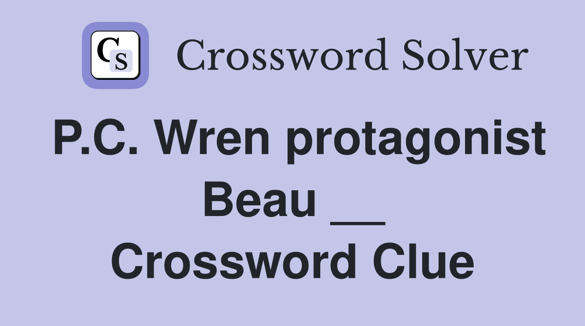 P.C. Wren protagonist Beau __ Crossword Clue