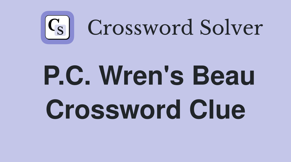 P.C. Wren's Beau Crossword Clue