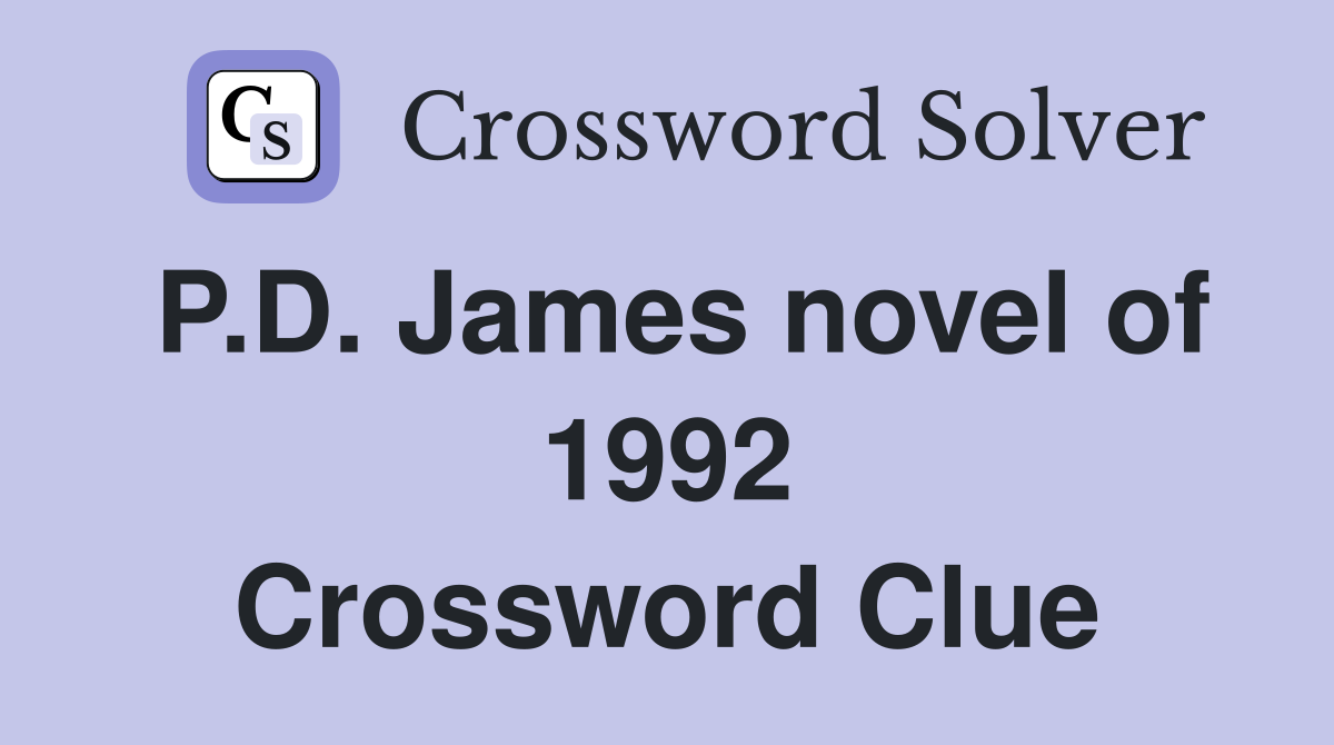 P.D. James novel of 1992 Crossword Clue