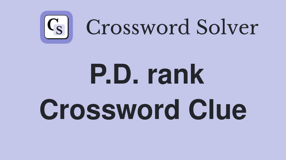 P.D. rank Crossword Clue