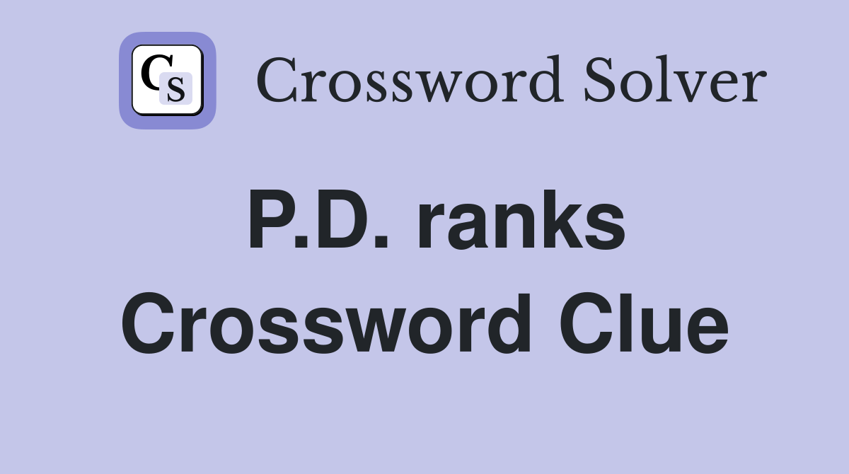 P.D. ranks Crossword Clue