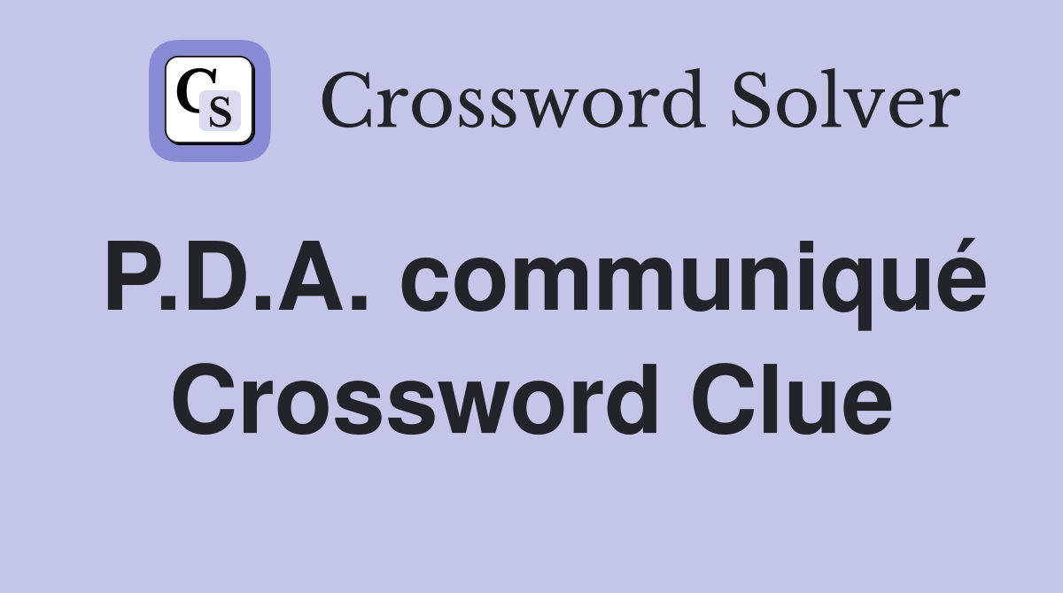 P.D.A. communiqué Crossword Clue