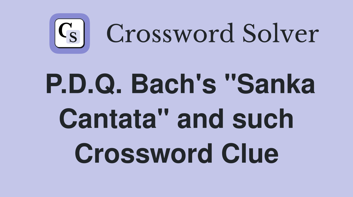 P.D.Q. Bach's "Sanka Cantata" and such Crossword Clue