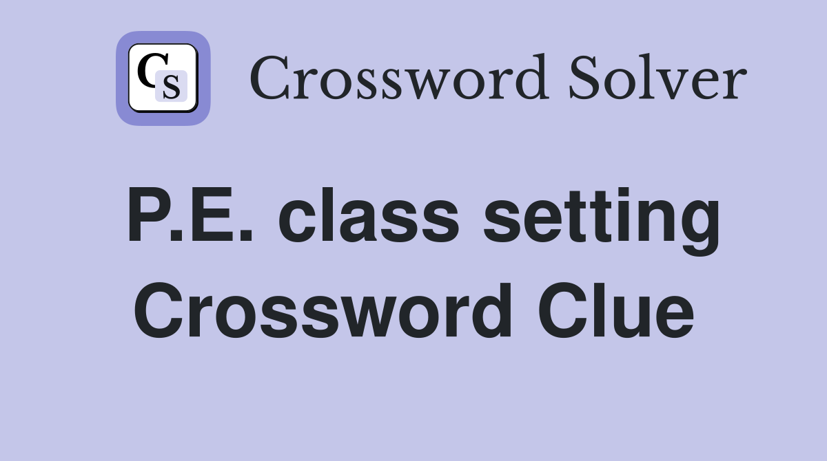 P.E. class setting Crossword Clue